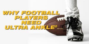 why football players need Ultra Ankle